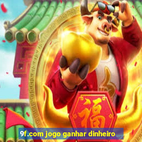 9f.com jogo ganhar dinheiro